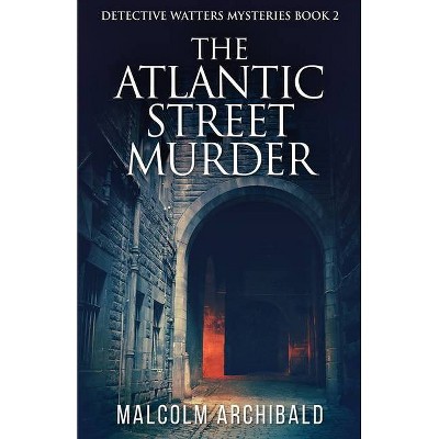 The Atlantic Street Murder - (Detective Watters Mysteries) by  Malcolm Archibald (Paperback)