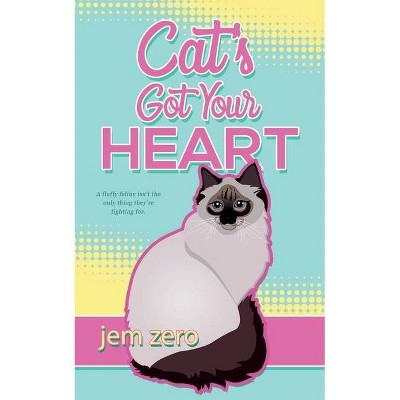 Cat's Got Your Heart - by  Jem Zero (Paperback)