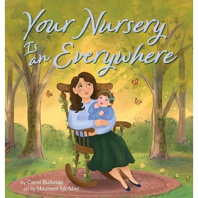 Your Nursery is an Everywhere - by  Carol Bullman (Hardcover)