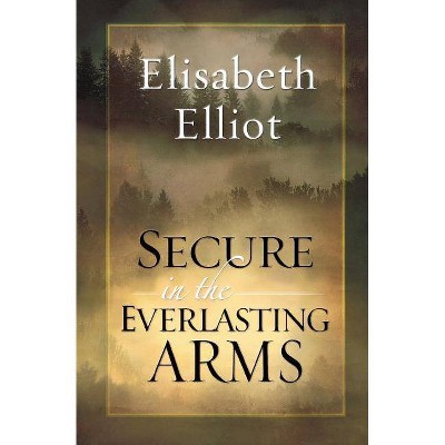 Secure in the Everlasting Arms - by  Elisabeth Elliot (Paperback)