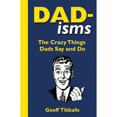 Dad-Isms - by  Geoff Tibballs (Hardcover)