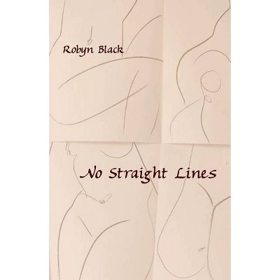 No Straight Lines - by  Robyn Black (Paperback)