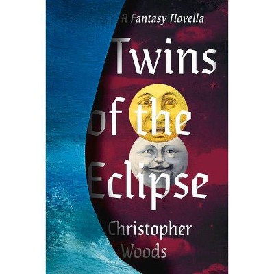 Twins of the Eclipse - by  Christopher Woods (Paperback)