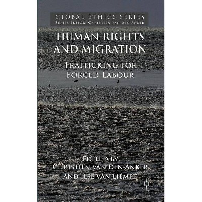 Human Rights and Migration - (Global Ethics) by  Christien Van Den Anker & Ilse Van Liempt (Hardcover)