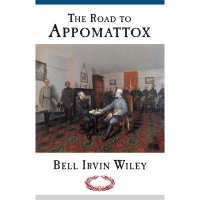 Road to Appomattox - by  Bell Irvin Wiley (Paperback)