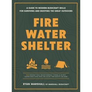 Fire, Water, Shelter - by  Ryan Marshall (Paperback) - 1 of 1