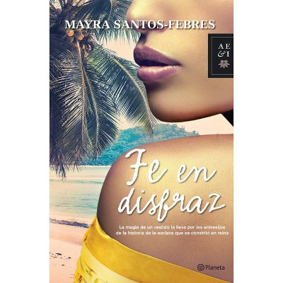 Fe En Disfraz - by  Santos-Febres (Paperback)