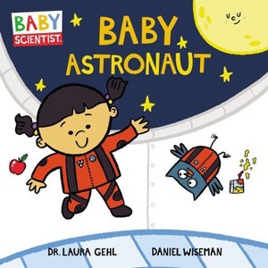 Baby Astronaut - (Baby Scientist) by  Laura Gehl (Board Book) - 1 of 1