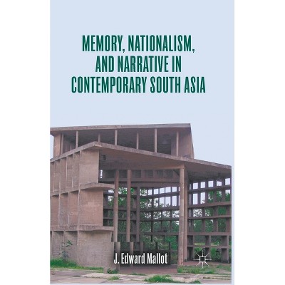 Memory, Nationalism, and Narrative in Contemporary South Asia - by  J Edward Mallot (Paperback)