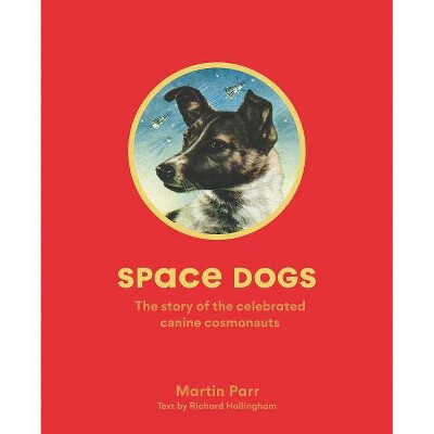 Space Dogs - by  Martin Parr (Paperback)