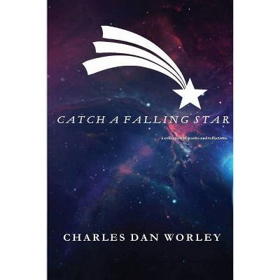 Catch a Falling Star - by  Charles Dan Worley (Paperback)