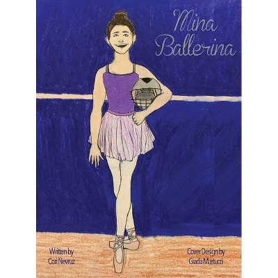 Mina Ballerina - by  Cori Nevruz (Hardcover)