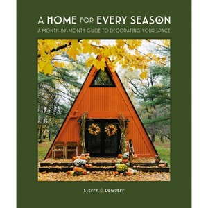 A Home for Every Season - by  Steffy Degreff (Hardcover) - 1 of 1