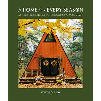 A Home for Every Season - by  Steffy Degreff (Hardcover)