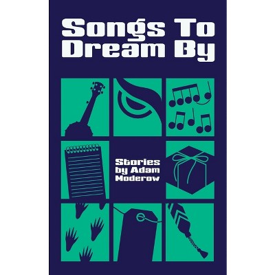 Songs to Dream By - by  Adam Moderow (Paperback)