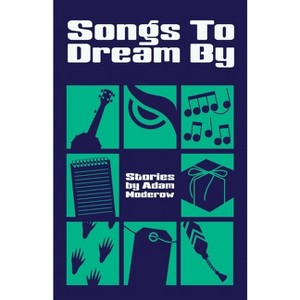 Songs to Dream By - by  Adam Moderow (Paperback) - 1 of 1
