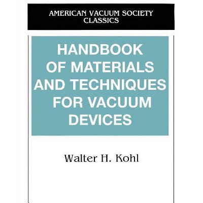 Handbook of Materials and Techniques for Vacuum Devices - (Avs Classics in Vacuum Science and Technology) by  Walter Kohl (Paperback)