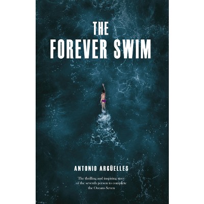 The Forever Swim - by  Antonio Arguelles (Paperback)