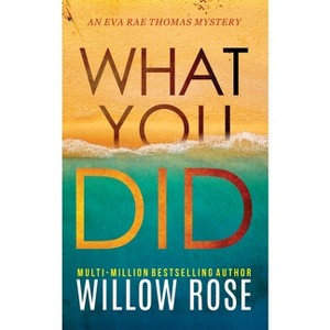 What You Did - (Eva Rae Thomas Mystery) by  Willow Rose (Paperback) - 1 of 1