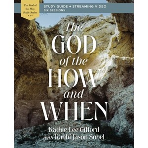 The God of the How and When Bible Study Guide Plus Streaming Video - (God of the Way) by  Kathie Lee Gifford (Paperback) - 1 of 1