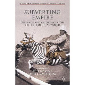 Subverting Empire - (Cambridge Imperial and Post-Colonial Studies) by  Will Jackson & Emily Manktelow (Hardcover) - 1 of 1