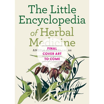 The Little Encyclopedia of Herbal Medicine - by  Angela Renzetti (Paperback)