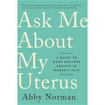Ask Me about My Uterus - by  Abby Norman (Paperback)