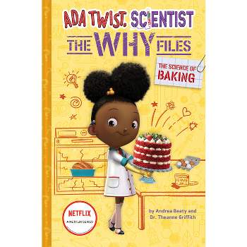 The Science of Baking (Ada Twist, Scientist: The Why Files #3) - (Questioneers) by  Andrea Beaty & Theanne Griffith (Hardcover)
