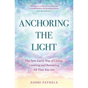 Anchoring the Light - by  Ashmi Pathela (Paperback) - 1 of 1