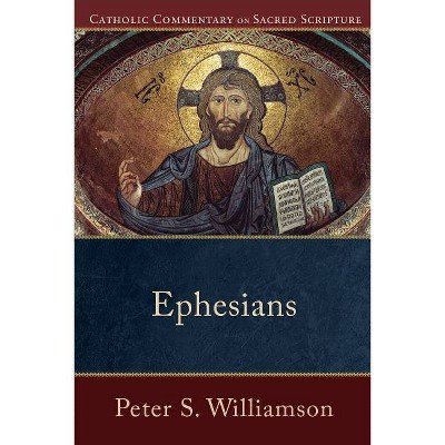 Ephesians - (Catholic Commentary on Sacred Scripture) by  Peter S Williamson (Paperback)