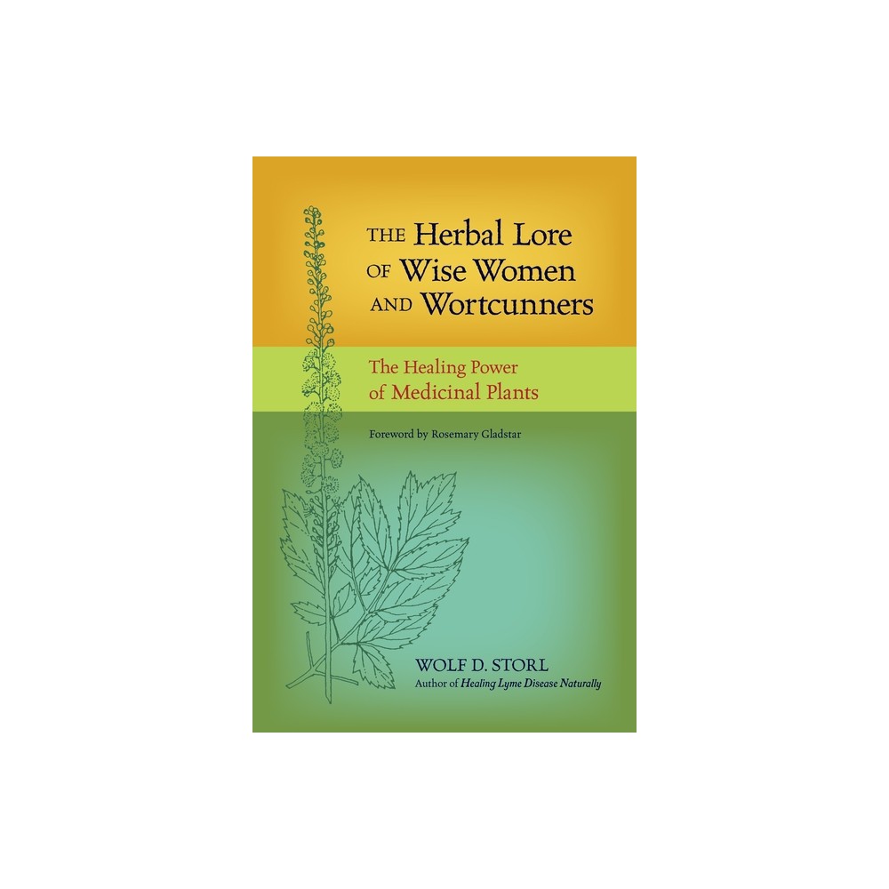 The Herbal Lore of Wise Women and Wortcunners - by Wolf D Storl (Paperback)