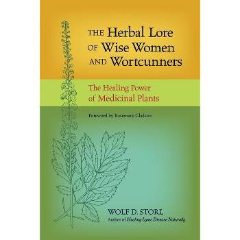 The Herbal Lore of Wise Women and Wortcunners - by  Wolf D Storl (Paperback)