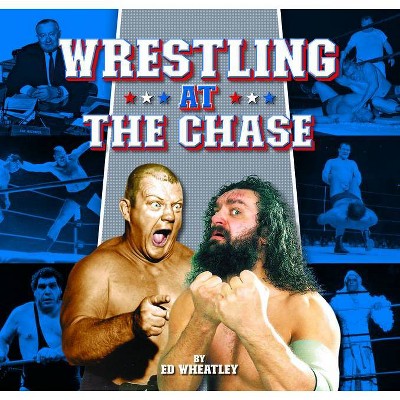 Wrestling at the Chase - by  Ed Wheatley (Hardcover)