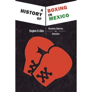 A History of Boxing in Mexico - by  Stephen D Allen (Hardcover) - 1 of 1