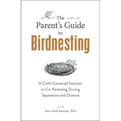 The Parent's Guide to Birdnesting - by  Ann Gold Buscho (Paperback)