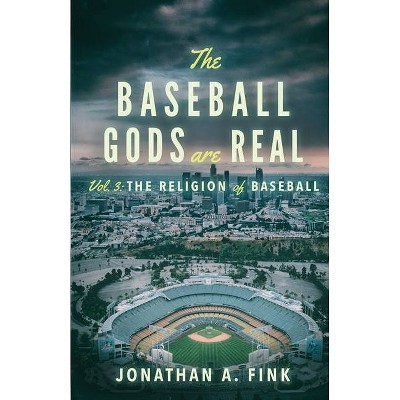 The Baseball Gods are Real - (Baseball Gods Are Real) by  Jonathan a Fink (Paperback)