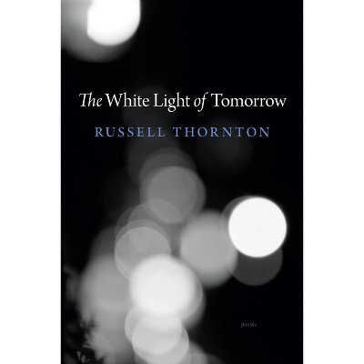 The White Light of Tomorrow - by  Russell Thornton (Paperback)