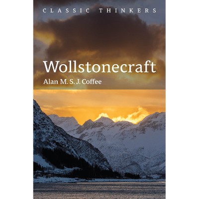 Wollstonecraft - (Classic Thinkers) by  Alan M S J Coffee (Paperback)
