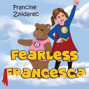 Fearless Francesca - by  Francine Znidarec (Paperback) - 1 of 1