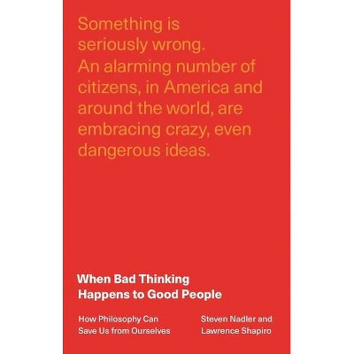 When Bad Thinking Happens to Good People - by  Steven Nadler & Lawrence Shapiro (Hardcover)