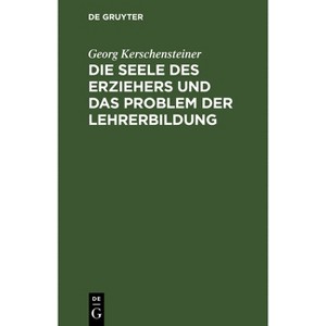 Die Seele Des Erziehers Und Das Problem Der Lehrerbildung - 9th Edition by  Georg Kerschensteiner (Hardcover) - 1 of 1