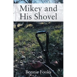Mikey and His Shovel - by  Bonnie Fooks (Paperback) - 1 of 1