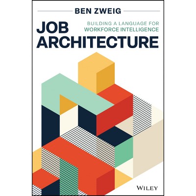 Job Architecture - by  Ben Zweig (Hardcover)