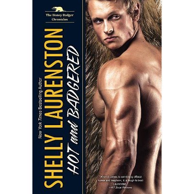 Hot and Badgered - (Honey Badger Chronicles) by  Shelly Laurenston (Paperback)