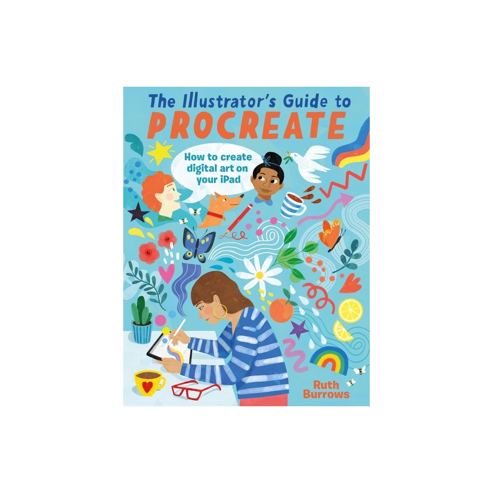 The Illustrators Guide to Procreate - by Ruth Burrows (Paperback)