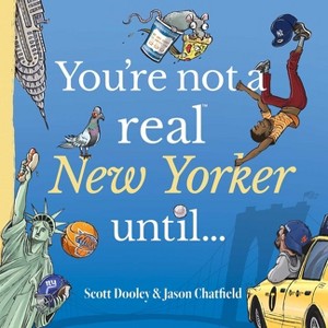 You're Not a Real New Yorker Until... - (You're Not a Real . . .) by  Jason Chatfield & Scott Dooley (Hardcover) - 1 of 1