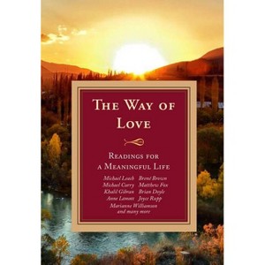 The Way of Love: Readings for a Meaningful Life - by  Michael Leach & Doris Goodnough & Maria Angelini (Paperback) - 1 of 1