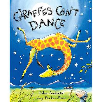Giraffes Can't Dance - by  Giles Andreae (Hardcover)
