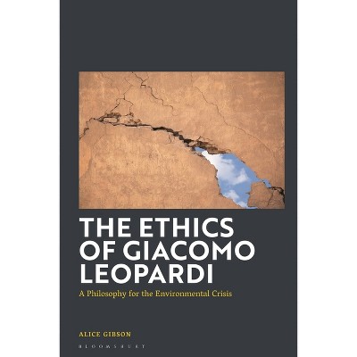 The Ethics of Giacomo Leopardi - by  Alice Gibson (Paperback)