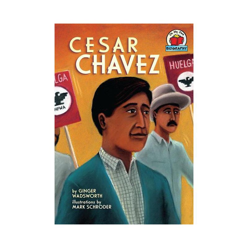 Cesar Chavez - (On My Own Biographies (Hardcover)) by  Ginger Wadsworth (Paperback), 1 of 2